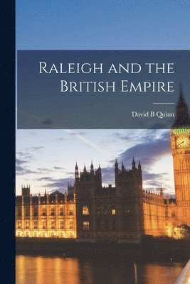 David B. Quinn - Raleigh and the British Empire, Häftad