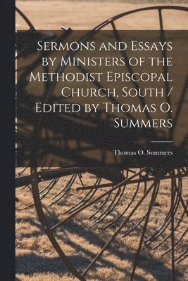 Thomas O Summers - Sermons and Essays by Ministers of the Methodist Episcopal Church, South / Edited by Thomas O. Summers, Häftad