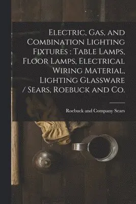 Sears Roebuck & Co - Electric, Gas, and Combination Lighting Fixtures, Häftad. Tillgänglighet: Lägg i varukorg