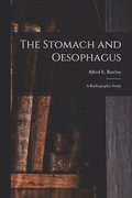 Stomach and Oesophagus [microform]
