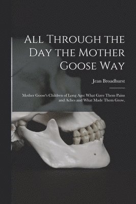 Jean 1873-1954 Broadhurst - All Through the Day the Mother Goose Way; Mother Goose's Children of Long Ago, Häftad. Tillgänglighet: Lägg i varukorg