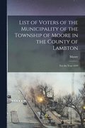 List of Voters of the Municipality of the Township of Moore in the County of Lambton [microform]