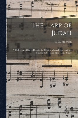 L. O. (Luther Orlando) Emerson - Harp of Judah; a Collection of Sacred Music, for Choirs, Musical Conventions, Singing Schools, and the Home Circle, Häftad. Tillgänglighet: Lägg i varukorg