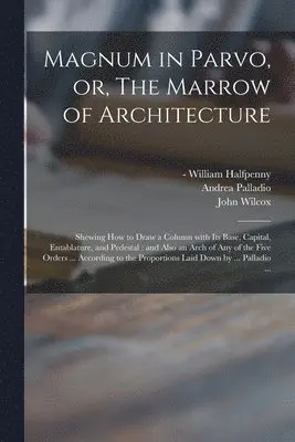 Andrea 1508-1580 Palladio, William - Halfpenny, John (Bookseller) Wilcox - Magnum in Parvo, or, The Marrow of Architecture, Häftad. Tillgänglighet: Lägg i varukorg