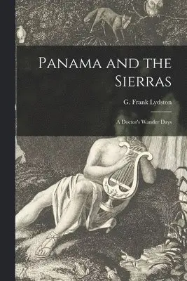 G. Frank (George Frank) Lydston - Panama and the Sierras, Häftad. Tillgänglighet: Lägg i varukorg
