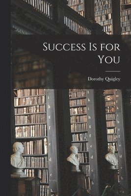 Dorothy Quigley - Success is for You [microform], Häftad. Tillgänglighet: Lägg i varukorg