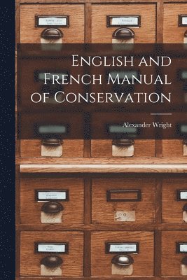 Alexander Wright - English and French Manual of Conservation [microform], Häftad