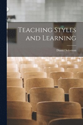 Daniel Solomon - Teaching Styles and Learning, Häftad