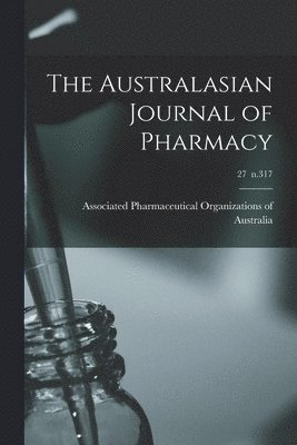 Associated Pharmaceutical Organizations - Australasian Journal of Pharmacy; 27 n.317, Häftad. Tillgänglighet: Lägg i varukorg