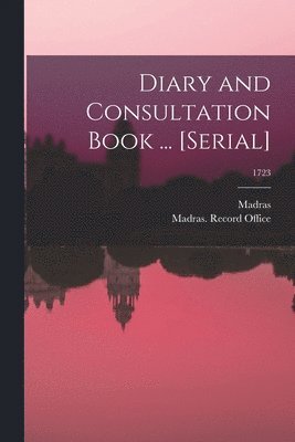 Madras (India Presidency), Madras (India Presidency) Record O - Diary and Consultation Book ... [serial]; 1723, Häftad