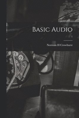 Norman H. Crowhurst - Basic Audio; 1, Häftad