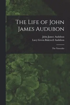 John James 1785-1851 Audubon, Lucy Green Bakewell Audubon - Life of John James Audubon [microform], Häftad. Tillgänglighet: Lägg i varukorg