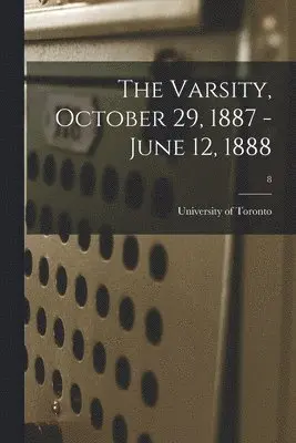 University of Toronto - Varsity, October 29, 1887 - June 12, 1888; 8, Häftad. Tillgänglighet: Lägg i varukorg