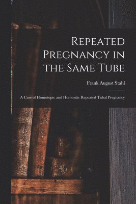 Repeated Pregnancy in the Same Tube