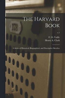 F. O. (Frederick Onzi) B. Vaille, Henry a. (Henry Alden) Clark - Harvard Book, Häftad