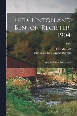 H. E. (Harry Edward) Mitchell, Fred Eugene Joint Comp Daggett - Clinton and Benton Register, 1904; Comp. by Mitchell & Daggett; 1904, Häftad. Tillgänglighet: Lägg i varukorg