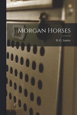 D. C. (Daniel Chipman) Linsley - Morgan Horses, Häftad. Tillgänglighet: Lägg i varukorg