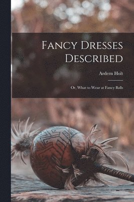 Ardern Holt - Fancy Dresses Described, Häftad