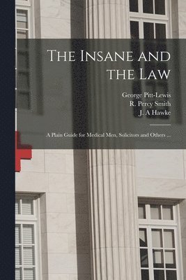 George Pitt-Lewis, R. Percy Smith, J. A. Hawke - Insane and the Law [electronic Resource], Häftad. Tillgänglighet: Lägg i varukorg
