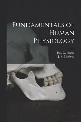 Roy G. (Roy Gentry) B. Pearce, J. J. R. (John James Rickard) MacLeod - Fundamentals of Human Physiology [microform], Häftad. Tillgänglighet: Lägg i varukorg