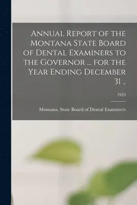 Montana State Board of Dental Examin - Annual Report of the Montana State Board of Dental Examiners to the Governor ... for the Year Ending December 31 ..; 1923, Häftad. Tillgänglighet: Lägg i varukorg