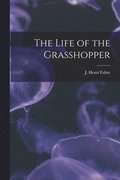 Life of the Grasshopper [microform]