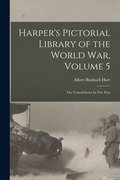 Harper's Pictorial Library of the World War, Volume 5