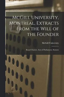 McGill University - McGill University, Montreal, Extracts From the Will of the Founder [microform], Häftad. Tillgänglighet: Lägg i varukorg
