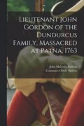 Lieutenant John Gordon of the Dundurcus Family, Massacred at Patna, 1763