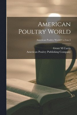 Grant M Curtis, American Poultry Publishing Company - American Poultry World; v.2, Häftad. Tillgänglighet: Lägg i varukorg