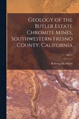 Roberta Matthews - Geology of the Butler Estate Chromite Mines, Southwestern Fresno County, California; No.71, Häftad. Tillgänglighet: Lägg i varukorg