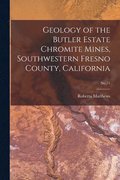Geology of the Butler Estate Chromite Mines, Southwestern Fresno County, California; No.71