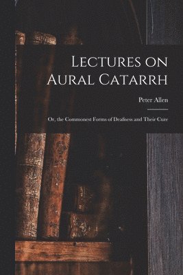 Lectures on Aural Catarrh