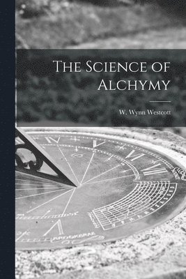W. Wynn (William Wynn) Westcott - Science of Alchymy, Häftad. Tillgänglighet: Lägg i varukorg