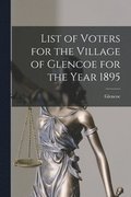 List of Voters for the Village of Glencoe for the Year 1895 [microform]