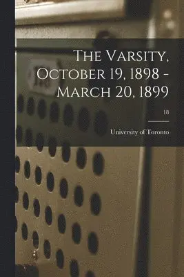 University of Toronto - Varsity, October 19, 1898 - March 20, 1899; 18, Häftad. Tillgänglighet: Lägg i varukorg