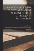 Account of the Life of That Ancient Servant of Jesus Christ, John Richardson; c.1