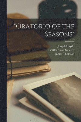Joseph 1732-1809 Haydn, Gottfried Van 1733-1803 Swieten, James 1700-1748 Thomson - "Oratorio of the Seasons", Häftad. Tillgänglighet: Lägg i varukorg