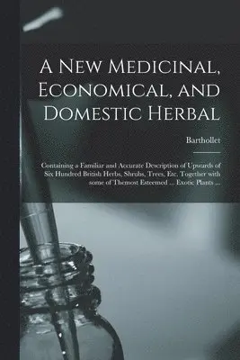 New Medicinal, Economical, and Domestic Herbal
