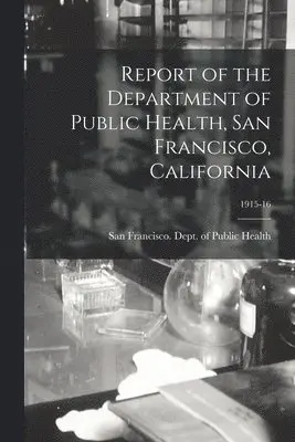 San Francisco (Calif Dept of Public - Report of the Department of Public Health, San Francisco, California; 1915-16, Häftad. Tillgänglighet: Lägg i varukorg