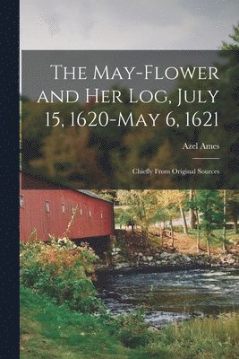 Azel Ames - May-flower and Her Log, July 15, 1620-May 6, 1621, Häftad. Tillgänglighet: Lägg i varukorg