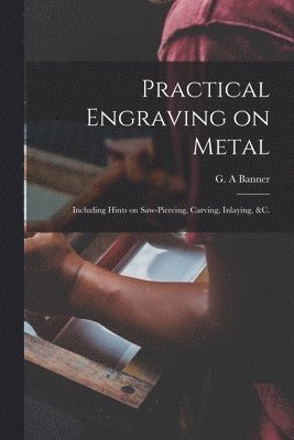 Practical Engraving on Metal