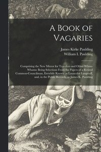 Book of Vagaries; Comprising the New Mirror for Travelers and Other Whim-whams