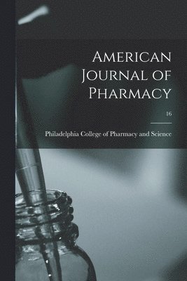 Philadelphia College of Pharmacy and - American Journal of Pharmacy; 16, Häftad. Tillgänglighet: Lägg i varukorg