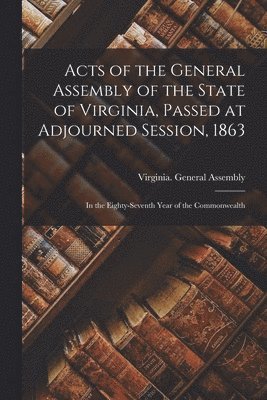 Virginia General Assembly - Acts of the General Assembly of the State of Virginia, Passed at Adjourned Session, 1863, Häftad. Tillgänglighet: Lägg i varukorg
