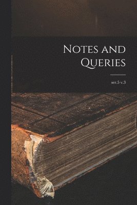 Notes and Queries; ser.5 v.3