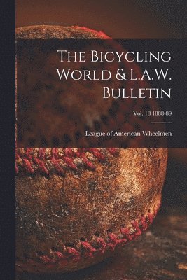 League of American Wheelmen - Bicycling World & L.A.W. Bulletin; vol. 18 1888-89, Häftad. Tillgänglighet: Lägg i varukorg