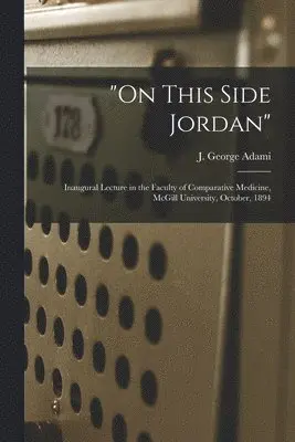J. George (John George) Adami - "On This Side Jordan" [microform], Häftad. Tillgänglighet: Lägg i varukorg