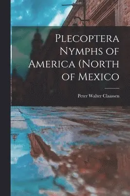 Peter Walter Claassen - Plecoptera Nymphs of America (north of Mexico, Häftad. Tillgänglighet: Lägg i varukorg