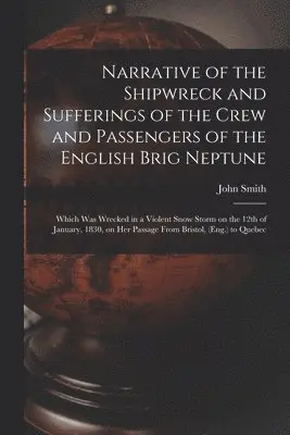 John Fl Smith - Narrative of the Shipwreck and Sufferings of the Crew and Passengers of the English Brig Neptune [microform], Häftad. Tillgänglighet: Lägg i varukorg